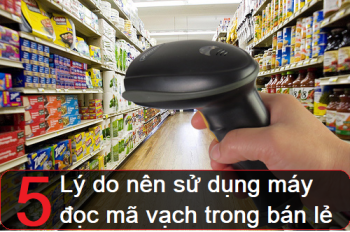 5 lý do nên sử dụng máy đọc mã vạch trong ngành bán lẻ