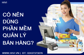 Có nên dùng phần mềm quản lý bán hàng?